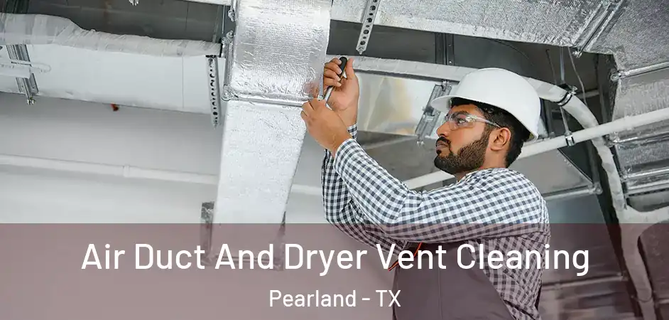  Air Duct And Dryer Vent Cleaning Pearland - TX