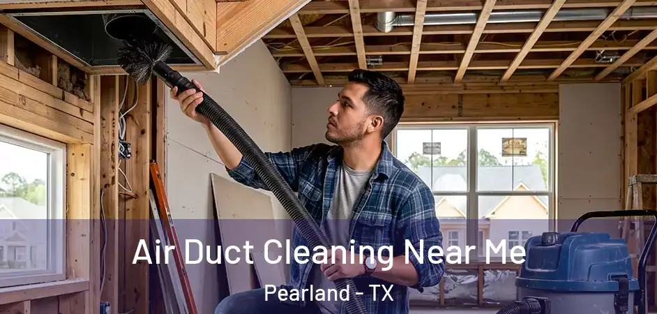  Air Duct Cleaning Near Me Pearland - TX