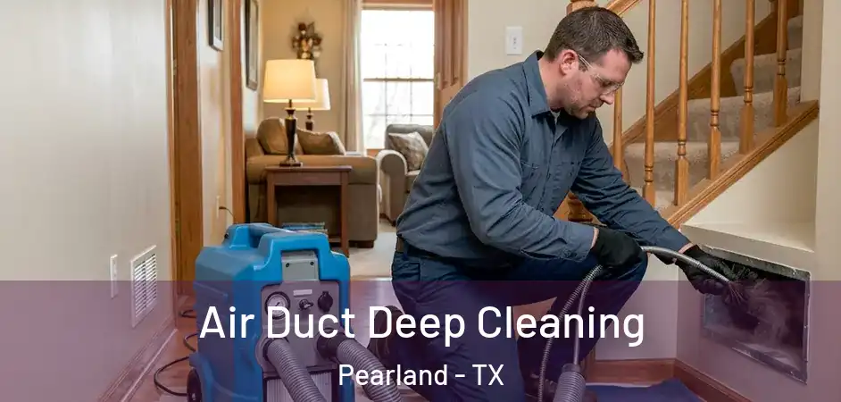  Air Duct Deep Cleaning Pearland - TX