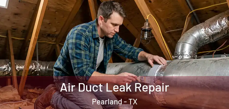  Air Duct Leak Repair Pearland - TX