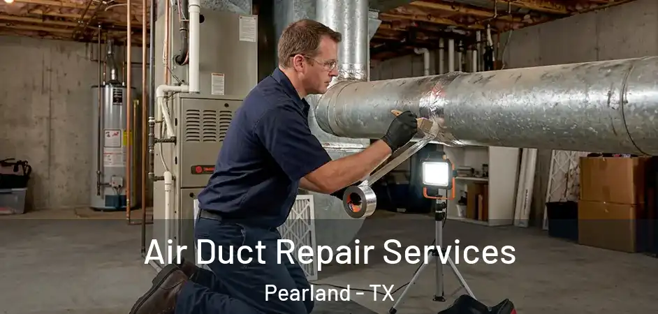  Air Duct Repair Services Pearland - TX