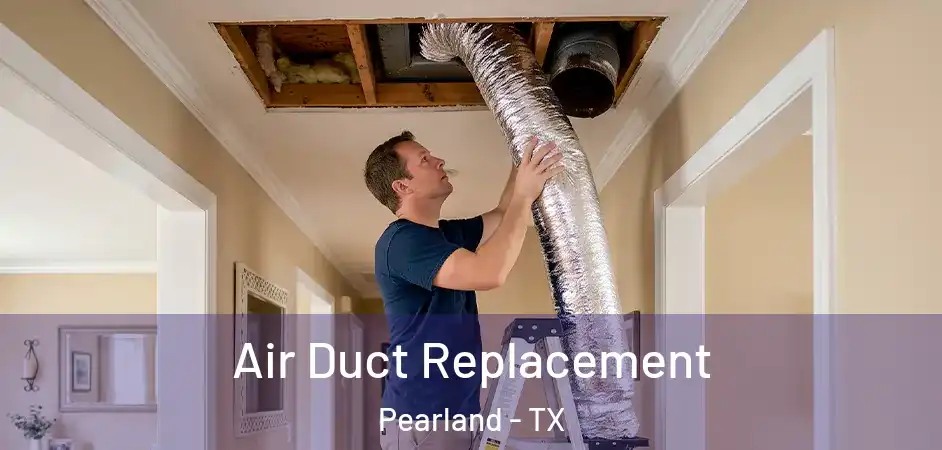  Air Duct Replacement Pearland - TX