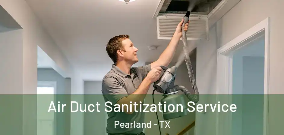 Air Duct Sanitization Service Pearland - TX