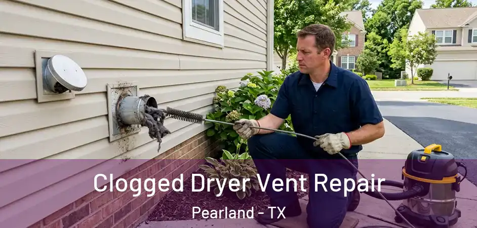 Clogged Dryer Vent Repair Pearland - TX