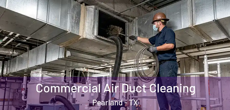 Commercial Air Duct Cleaning Pearland - TX
