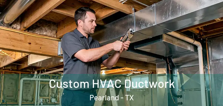  Custom HVAC Ductwork Pearland - TX