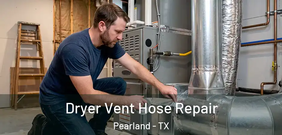  Dryer Vent Hose Repair Pearland - TX