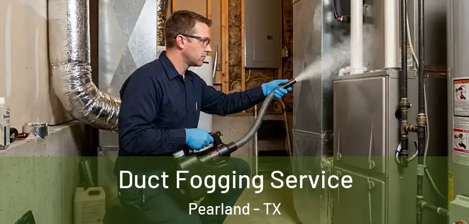  Duct Fogging Service Pearland - TX