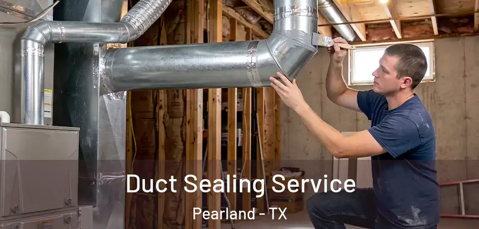  Duct Sealing Service Pearland - TX