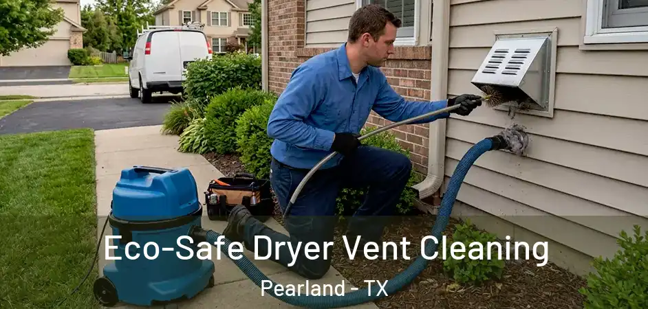 Eco-Safe Dryer Vent Cleaning Pearland - TX