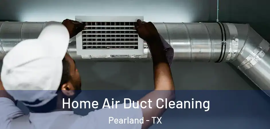 Home Air Duct Cleaning Pearland - TX