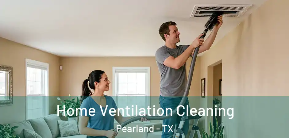 Home Ventilation Cleaning Pearland - TX