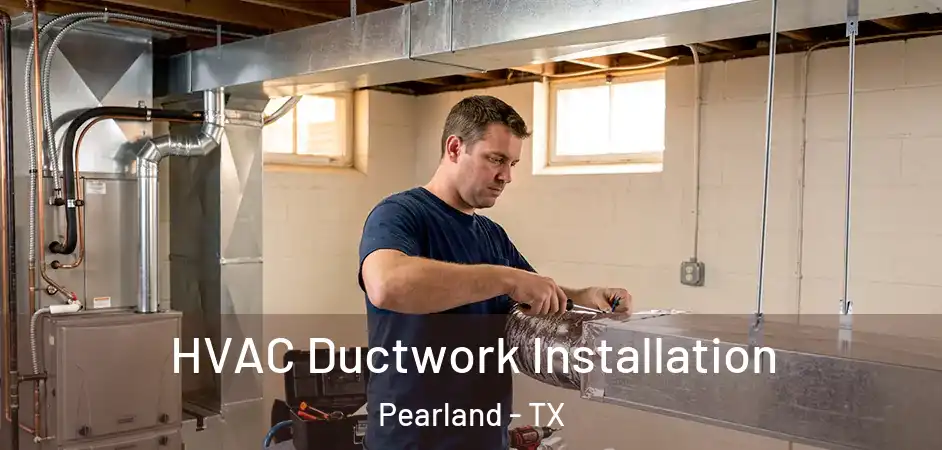  HVAC Ductwork Installation Pearland - TX