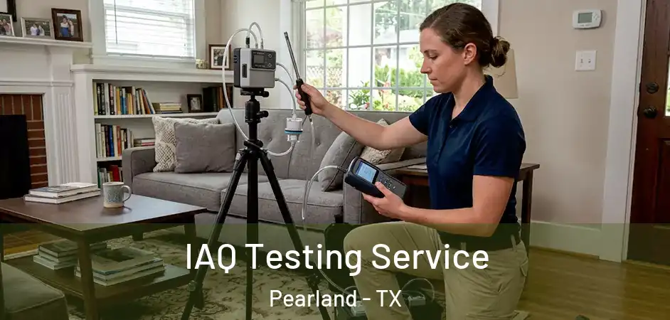  IAQ Testing Service Pearland - TX