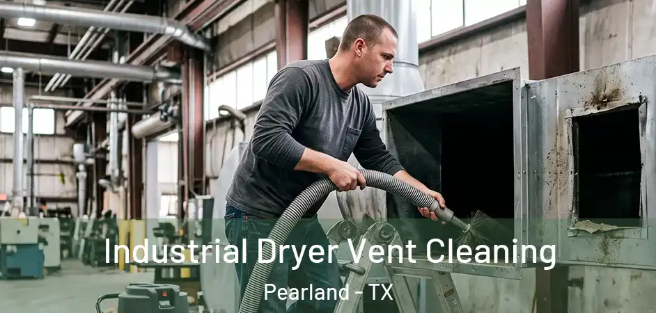 Industrial Dryer Vent Cleaning Pearland - TX