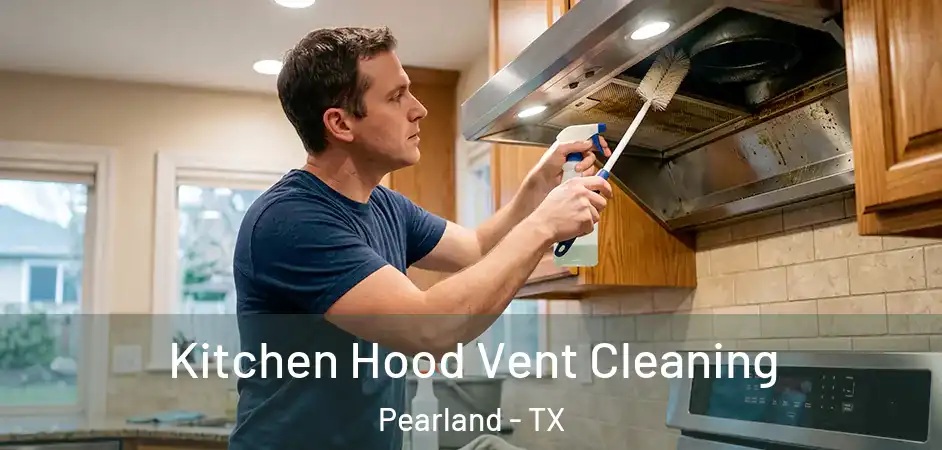  Kitchen Hood Vent Cleaning Pearland - TX