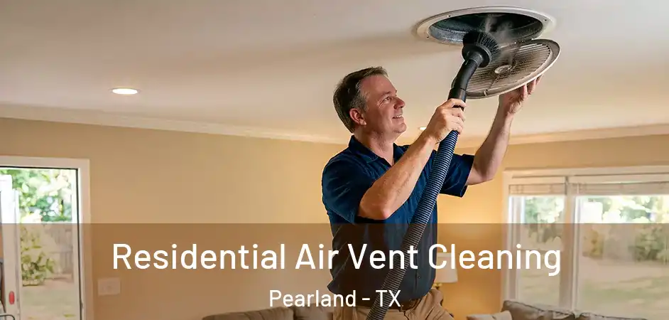 Residential Air Vent Cleaning Pearland - TX