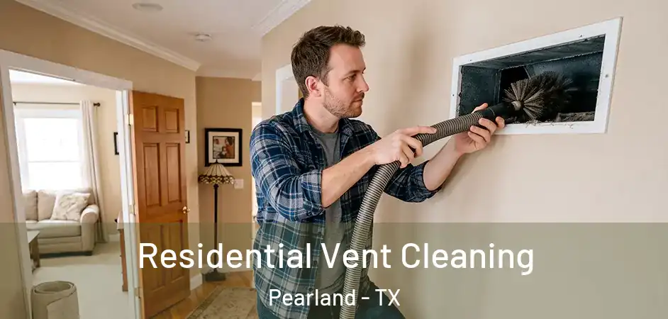 Residential Vent Cleaning Pearland - TX