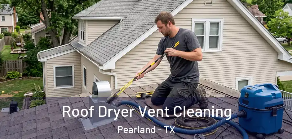  Roof Dryer Vent Cleaning Pearland - TX