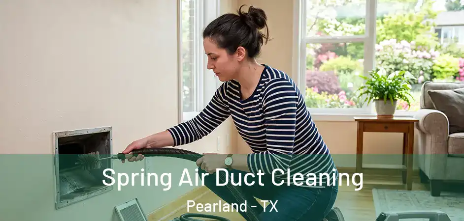  Spring Air Duct Cleaning Pearland - TX
